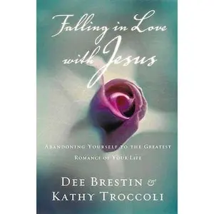 USED-Falling In Love With Jesus Abandoning Yourself To The Greatest Romance Of Your Life by Dee Brestin (Hardcover)