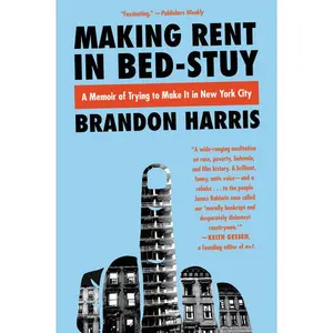 Making Rent in Bed-Stuy: A Memoir of Trying to Make It in New York City by Brandon Harris [Paperback Book]
