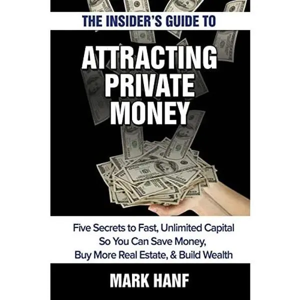 USED-The Insider's Guide to Attracting Private Money: Five Secrets to Fast, Unlimited Capital So You Can Save Money, Buy More Real Estate & Build Wealth by Hanf, Mark (Paperback)