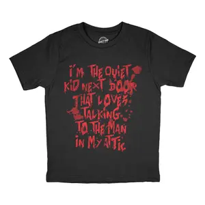 Youth Funny T Shirts Im The Quiet Kid Next Door That Loves Talking To The Man In My Attic Halloween Tee For Kids Funny T Shirts Halloween Tops for Kid Novelty Tees for Kids Black -