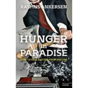 USED-Hunger in Paradise: How to Save Success from Failure by Rasmus Ankersen (Hardcover)