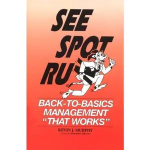 USED-See Spot Run: Back-To-Basics Management That Works by Kevin J. Murphy (Hardcover)