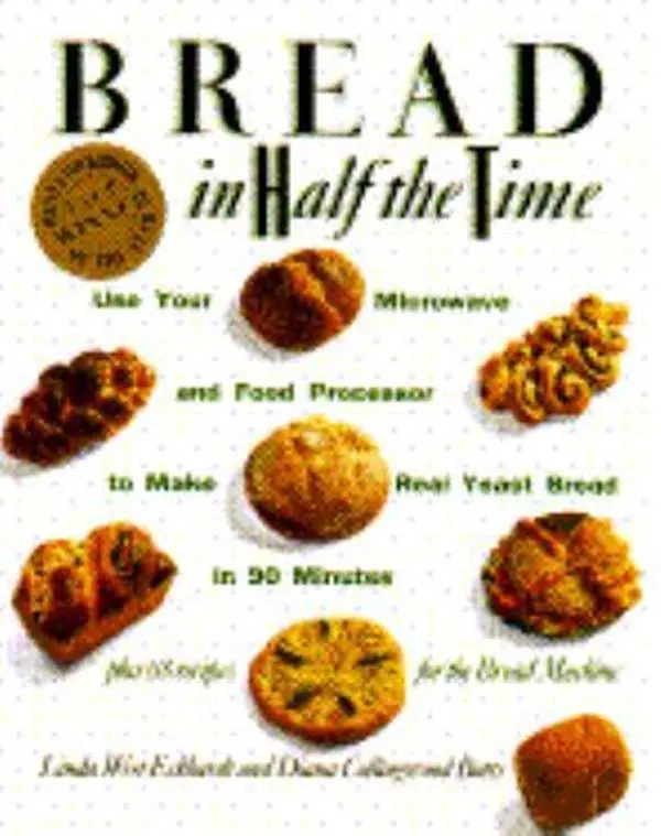 USED Book - Bread In Half The Time: Use Your Microwave and Food Processor to Make Real Yeast Bread in 90 Minutes by Linda West Eckhardt (Hardcover) - english, Baking, Crown