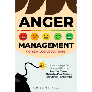 Anger Management For Explosive Parents: Super Strategies for Moms and Dads to Calm Your Temper, Understand Your Triggers, and Control Your Emotions (Anger Management Series) Paperback – November 30, 2024