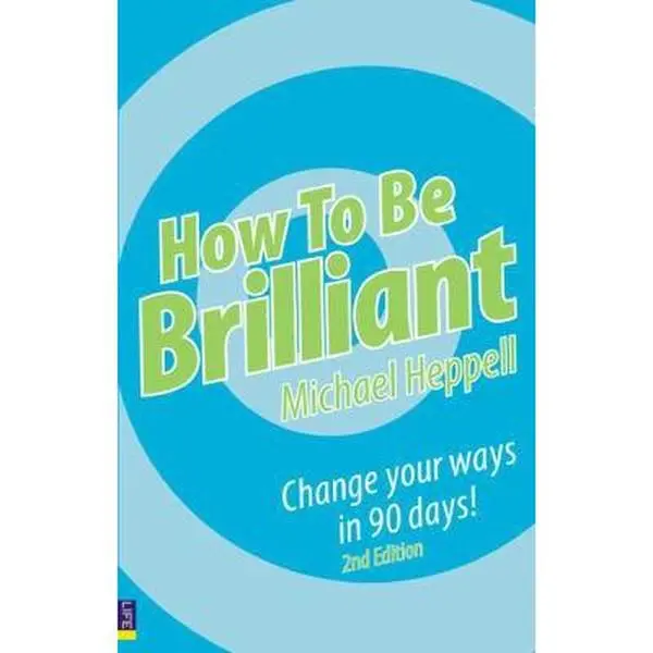 USED-How to Be Brilliant: Change Your Ways in 90 Days by Michael Heppell (Paperback)