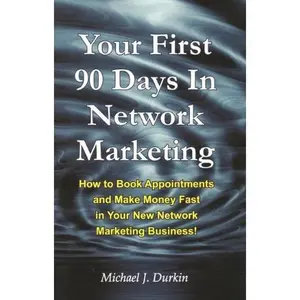 USED-Your First 90 Days in Network Marketing: How to Book Appointments and Make Money Fast in Your New Network Marketing Business by Michael J. Durkin (Paperback)