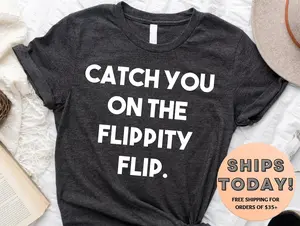 Funny The Office Shirts The Office Shirt Michael Scott Shirt Michael Scott Quotes Office Tv Show Shirt Catch You On The Flippity Flip