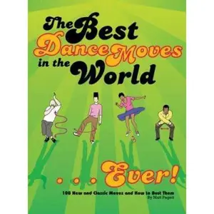 USED-The Best Dance Moves in the World - Ever!: 100 New and Classic Moves and How to Bust Them by Matt Pagett (Paperback)