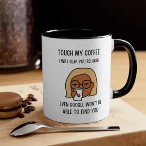 "Touch My Coffee and Google Won't Be Able to Find You" Mug - Savor Your Java in Peace!  Accent Coffee Mug, 11oz Ceramic Drinkware