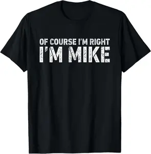 Casual Cotton shortsleeve tees OF COURSE I'M RIGHT I'M MIKE Shirt Personalized Funny T-Shirt