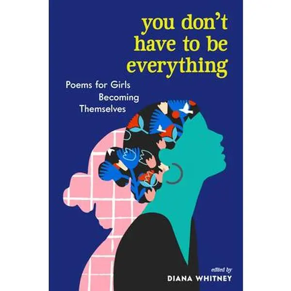 USED Book - You Don't Have to Be Everything: Poems for Girls Becoming Themselves (Paperback) - english