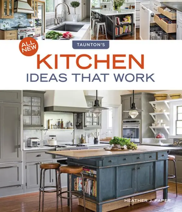 All New Kitchen Ideas That Work: Solutions for Planning, Remodeling, and Optimizing Your Kitchen's Style and Workflow -- Heather J. Paper, Paperback