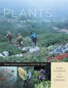 USED-Plants from the Edge of the World: New Explorations in the Far East by Mark Flanagan (Hardcover)
