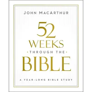 52 Weeks Through the Bible: A Year-Long Bible Study for Men and Women