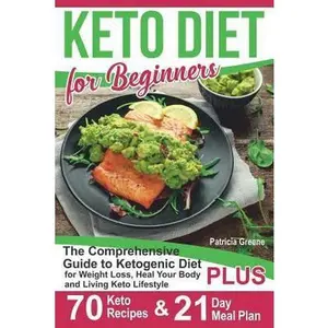 USED-Keto Diet for Beginners: The Comprehensive Guide to Ketogenic Diet for Weight Loss, Heal Your Body and Living Keto Lifestyle PLUS 70 Keto Recip by Greene, Patricia