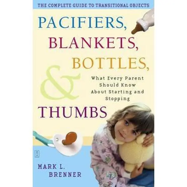 USED-Pacifiers, Blankets, Bottles, and Thumbs: What Every Parent Should Know About Starting and Stopping by Mark L. Brenner (Paperback)