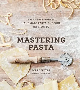 Mastering Pasta: The Art and Practice of Handmade Pasta, Gnocchi, and Risotto [A Cookbook] -- Marc Vetri - Hardcover