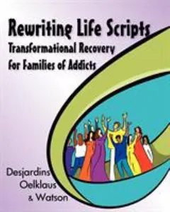 USED-Rewriting Life Scripts: Transformational Recovery for Families of Addicts by Desjardins, Liliane (Paperback)