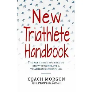 USED-New Triathlete Handbook: The key things you need to know to complete a triathlon by Morgon Latimore (Paperback)