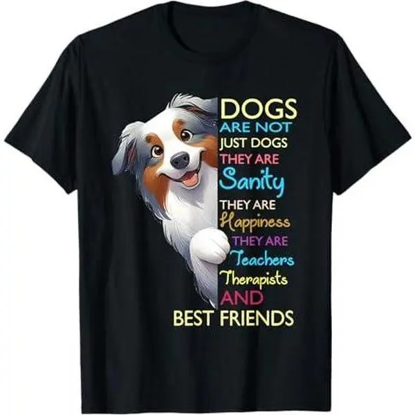 Dogs Are Not Just Dogs They Are Sanity They Are Happiness T-Shirt