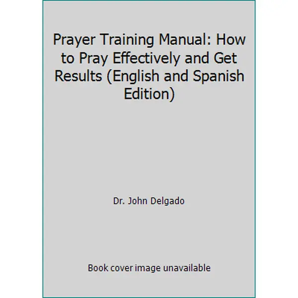 USED Book - Prayer Training Manual: How to Pray Effectively and Get Results (English and Spanish Edition) by Dr. John Delgado (Paperback) - english