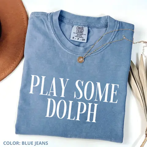 Comfort Colors Play Some Dolph Tee, Funny T-Shirt Gift For Women