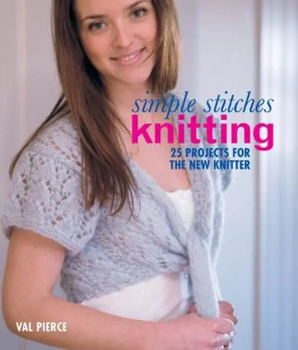 Used Good Crafts Book - Simple Stitches: Knitting, 2010 Edition, 25 Beginner Needlearts Patterns, 25 Pretty Projects for New Knitters by Val Pierce (Softcover, English Text, 1.1 lbs)