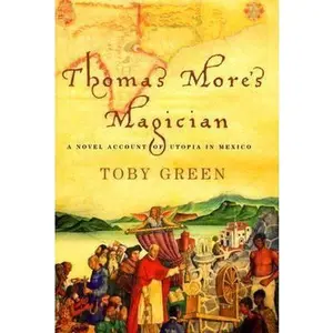 USED-Thomas More's Magician: A Novel Account of Utopia in Mexico by Toby Green (Hardcover)