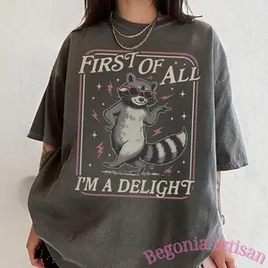 First Of All I’m A Delight Comfort Colors Shirt, Funny Raccoon Tee, Sarcasm Shirt, Sarcastic Quote, Humor Graphic T-Shirt, Unisex Tee