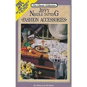 USED-Jiffy Needle Tatting: Fashion Accessories (The Classic Collection) by Selma Morin (Paperback)