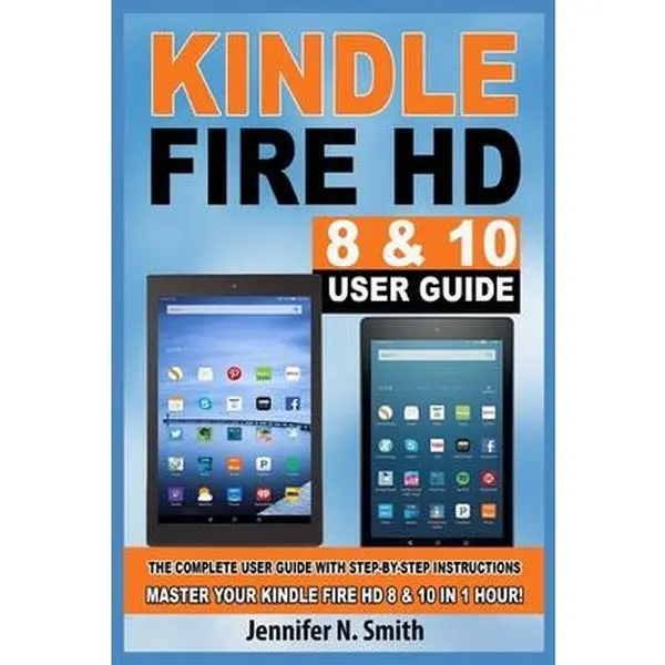 Used Paperback Book - Kindle Fire HD 8 & 10 Guide for Tablet Users (Like New/Very Good): 1-Hour Complete Step-by-Step Instructions for Apps, Use the Alexa App & Set Up Multiple Profiles (160pp) by Jennifer N. Smith (English), Watch Video On Fire Hd