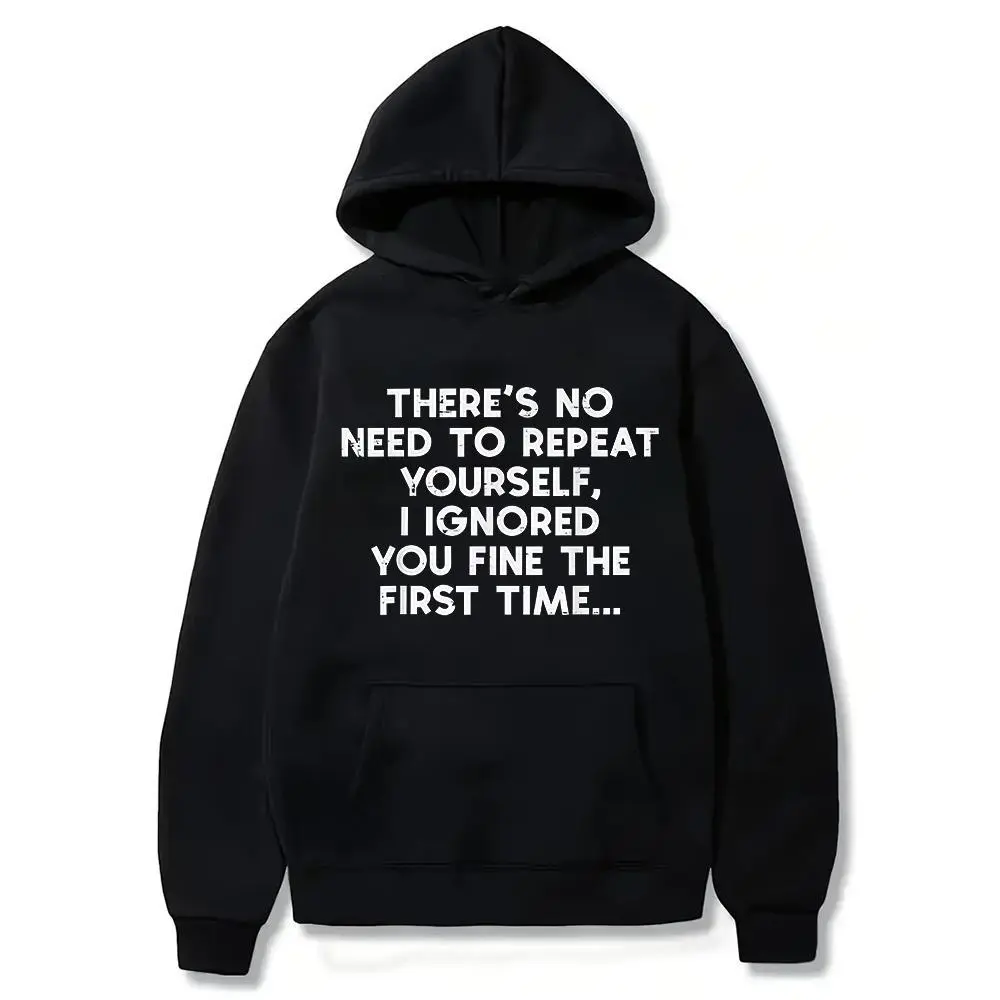 No Need Repeat Yourself I Ignored You Funny Saying Women Men Hoodie, Smooth, Sweatshirts