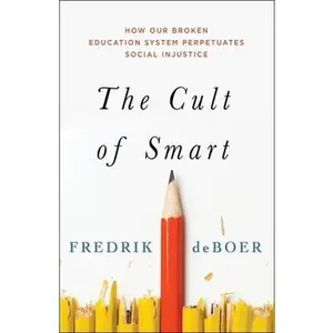 USED-The Cult of Smart: How Our Broken Education System Perpetuates Social Injustice by DeBoer, Fredrik (Hardcover)