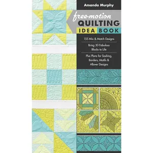 Free-Motion Quilting Idea Book: - 155 Mix & Match Designs - Bring 30 Fabulous Blocks to Life - Plus Plans for Sashing, Borders, Motifs & Allover Designs