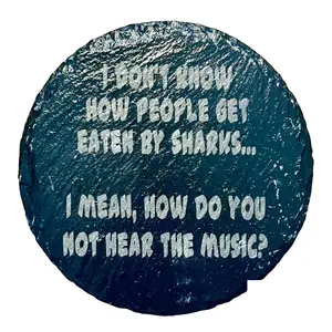 I Don’t Know How People Get Eaten By Sharks . . . I Mean, How Do You Not Hear The Music? Slate Coaster