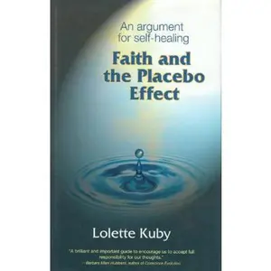 USED-Faith and the Placebo Effect: An Argument for Self-Healing by Lolette Kuby (Hardcover)