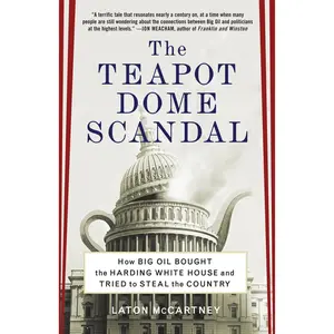 USED-The Teapot Dome Scandal: How Big Oil Bought the Harding White House and Tried to Steal the Country by McCartney, Laton (Paperback)