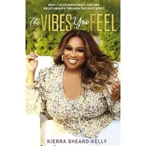 USED-The Vibes You Feel: What I've Learned about Life and Relationships Through the Holy Spirit by Sheard-Kelly, Kierra (Hardcover)