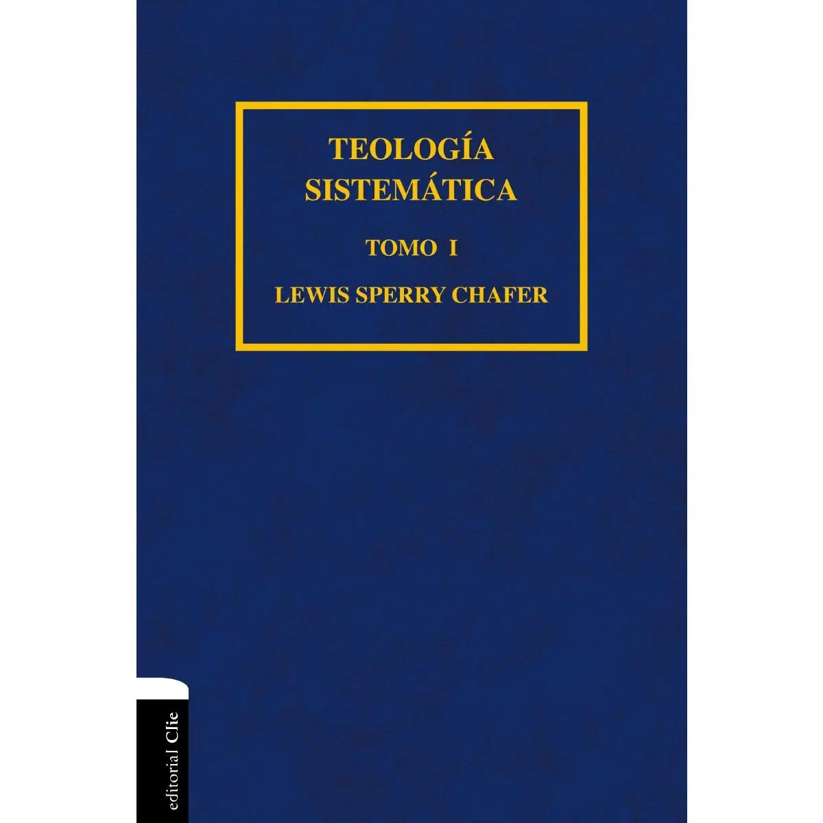 Teología sistemática de Chafer Tomo I