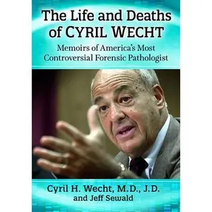USED-The Life and Deaths of Cyril Wecht: Memoirs of America's Most Controversial Forensic Pathologist by Wecht, Cyril H. (Paperback)