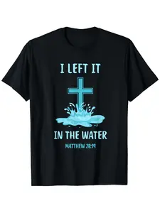 I Left It In The Water" Matthew 28:19 Cross Graphic T-Shirt - 100% Cotton, Crew Neck, Short Sleeve, Casual Tee - Ideal for Baptism, Christmas, Thanksgiving, Valentine's Day - Sizes S to XXXL