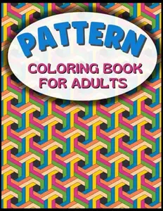 Pattern Coloring Book for Adults: Large Print, Easy to Color. 50 Pages to Color Including Geometric Shapes, Celtic, Repeating Patterns, Abstract Designs and More.