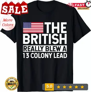 Usa The British Really Blew A 13 Colony Lead Unisex T-Shirt