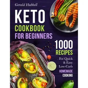 Keto Cookbook For Beginners: 1000 Recipes For Quick & Easy Low-Carb Homemade Cooking Paperback – December 11, 2020