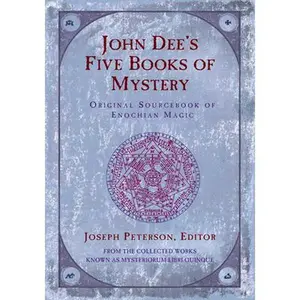 John Dee's Five Books of Mystery: Original Sourcebook of Enochian Magic -- Joseph Peterson - Paperback