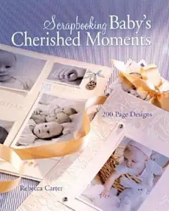 USED-Scrapbooking Baby's Cherished Moments: 200 Page Designs by Rebecca Carter (Hardcover)