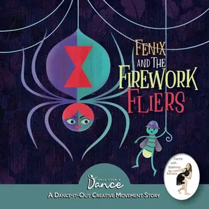 Fenix and the Firework Fliers: A Dance-It-Out Creative Movement Story (Dance-It-Out! Imagination Adventures: Movement, Acting & Emotion Ages 5-8)