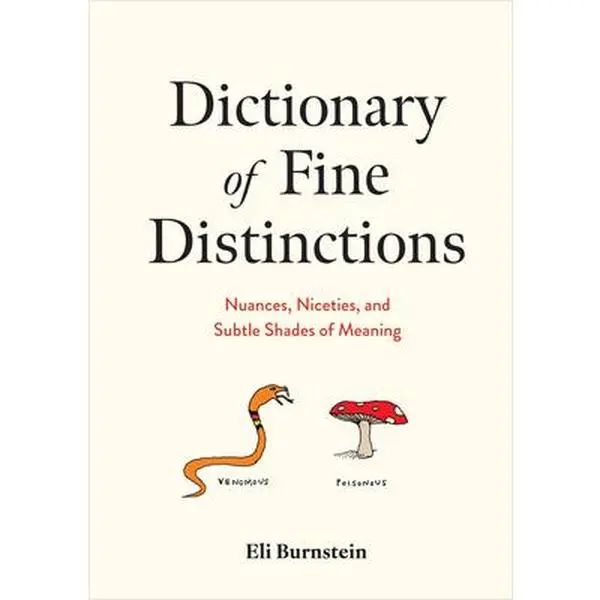 Dictionary of Fine Distinctions: Nuances, Niceties, and Subtle Shades of Meaning -- Eli Burnstein - Hardcover