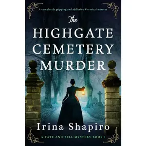 The Highgate Cemetery m*rd*r: A Completely Gripping and Addictive Historical Mystery -- Irina Shapiro - Paperback