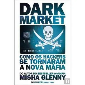 USED-DarkMarket Como os Hackers se tornaram a nova máfia by Misha Glenny (Paperback)